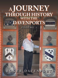 Title: A Journey Through History with the Davenports: Volume 1, Author: Roger Davenport