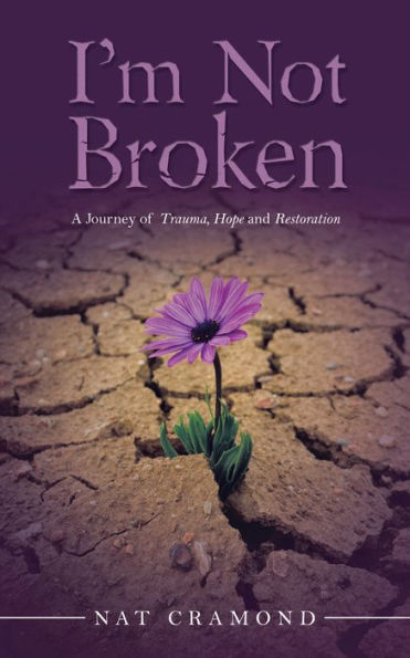 I'm Not Broken: A Journey of Trauma, Hope and Restoration