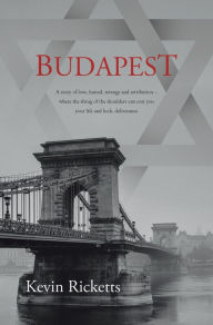 Title: BUDAPEST: A story of love, hatred, revenge and retribution - where the shrug of the shoulders can cost you your life and luck, deliverance, Author: Kevin Ricketts
