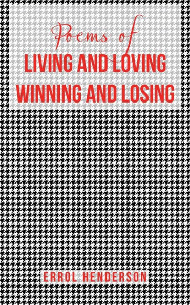 Poems of LIVING AND LOVING WINNING LOSING