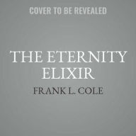 Title: The Eternity Elixir Lib/E, Author: Frank L Cole
