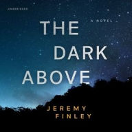 Title: The Dark Above: A Novel, Author: Jeremy Finley