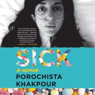 Title: Sick: A Memoir, Author: Porochista Khakpour