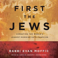 Title: First the Jews: Combating the World's Longest-Running Hate Campaign, Author: Evan Moffic