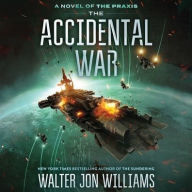 Title: The Accidental War: A Novel, Author: Walter Jon Williams