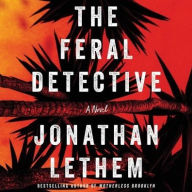 Title: The Feral Detective, Author: Jonathan Lethem