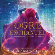 Title: Ogre Enchanted, Author: Gail Carson Levine