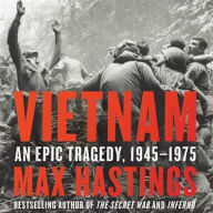 Title: Vietnam : An Epic Tragedy, 1945-1975, Author: Max Hastings