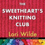 Title: The Sweethearts' Knitting Club (Twilight, Texas Series #1), Author: Lori Wilde