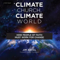 Title: Climate Church, Climate World: How People of Faith Must Work for Change, Author: Jim Antal