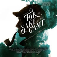 Title: For the Sake of the Game: Stories Inspired by the Sherlock Holmes Canon, Author: various authors