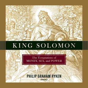 King Solomon: The Temptations of Money, Sex, and Power