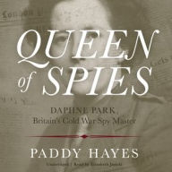 Title: Queen of Spies: Daphne Park, Britain's Cold War Spy Master, Author: Paddy Hayes