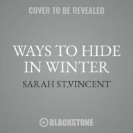 Title: Ways to Hide in Winter, Author: Sarah St. Vincent