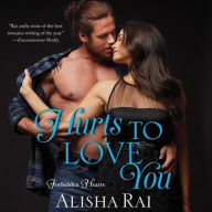 Title: Hurts to Love You: Forbidden Hearts, Author: Alisha Rai