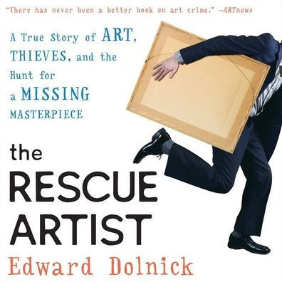 The Rescue Artist : A True Story of Art, Thieves, and the Hunt for a Missing Masterpiece: Library Edition