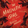 The Magnetic Girl: A Novel