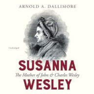 Title: Susanna Wesley: The Mother of John & Charles Wesley, Author: Arnold A. Dallimore