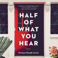 Title: Half of What You Hear: A Novel, Author: Kristyn Kusek Lewis