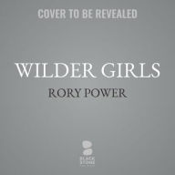 Title: Wilder Girls, Author: Rory Power