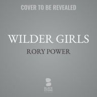 Title: Wilder Girls, Author: Rory Power