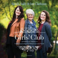 Title: Girls' Club: Cultivating Lasting Friendship in a Lonely World, Author: Sally Clarkson