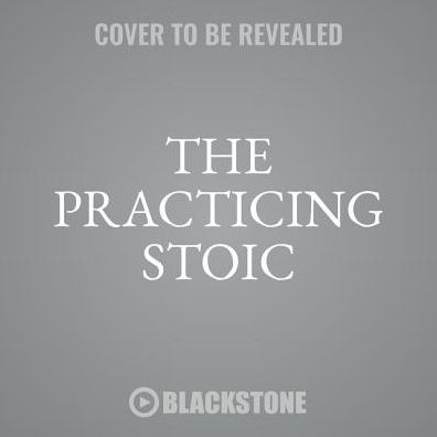 The Practicing Stoic