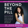 Beyond the Pill : A 30-day Program to Balance Your Hormones, Reclaim Your Body, and Reverse the Dangerous Side Effects of the Birth Control Pill