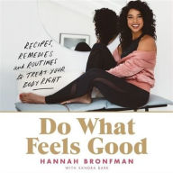 Title: Do What Feels Good : Recipes, Remedies, and Routines to Treat Your Body Right: Library Edition, Author: Hannah Bronfman