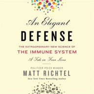 Title: An Elegant Defense: The Extraordinary New Science of the Immune System: A Tale in Four Lives, Author: Matt Richtel