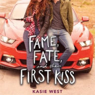 Title: Fame, Fate, and the First Kiss, Author: Kasie West