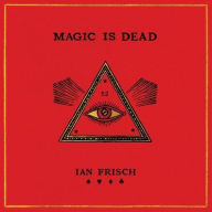 Title: Magic Is Dead: My Journey Into the World's Most Secretive Society of Magicians, Author: Ian Frisch
