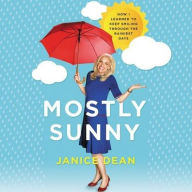 Title: Mostly Sunny: How I Learned to Keep Smiling Through the Rainiest Days, Author: Janice Dean