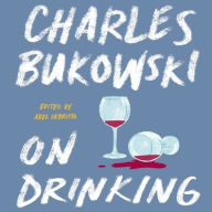 Title: On Drinking, Author: Charles Bukowski