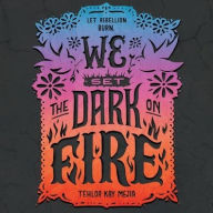 Title: We Set the Dark on Fire, Author: Tehlor Kay Mejia