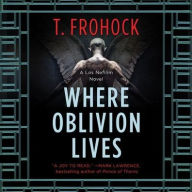 Title: Where Oblivion Lives (Los Nefilim Series #1), Author: T Frohock