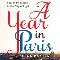 Title: A Year in Paris Lib/E: Season by Season in the City of Light, Author: John Baxter