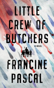 Free textbooks download online Little Crew of Butchers: A Novel RTF (English Edition) by Francine Pascal 9781982614768