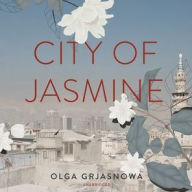 Title: City of Jasmine, Author: Olga Grjasnowa