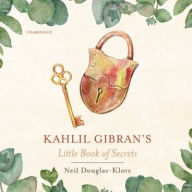 Title: Kahlil Gibran's Little Book of Secrets, Author: Kahlil Gibran