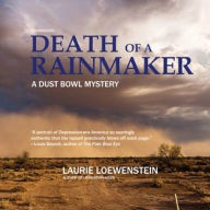 Title: Death of a Rainmaker: A Dust Bowl Mystery, Author: Laurie Loewenstein