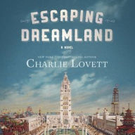 Title: Escaping Dreamland: A Novel, Author: Charlie Lovett
