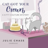 Title: Cat Got Your Crown (Kitty Couture Series #4), Author: Julie Chase