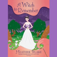 Title: A Witch to Remember: A Wishcraft Mystery, Author: Heather Blake