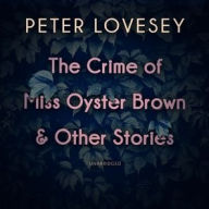 Title: The Crime of Miss Oyster Brown, and Other Stories, Author: Peter Lovesey