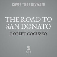 Title: The Road to San Donato: Fathers, Sons, and Cycling across Italy, Author: Robert Cocuzzo