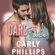 Title: Dare to Take (Dare to Love Series #6), Author: Carly Phillips