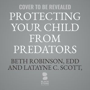 Protecting Your Child from Predators: How to Recognize and Respond Sexual Danger