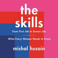 Title: The Skills: From First Job to Dream Job-What Every Woman Needs to Know, Author: Mishal Husain