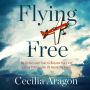 Flying Free: My Victory over Fear to Become the First Latina Pilot on the US Aerobatic Team